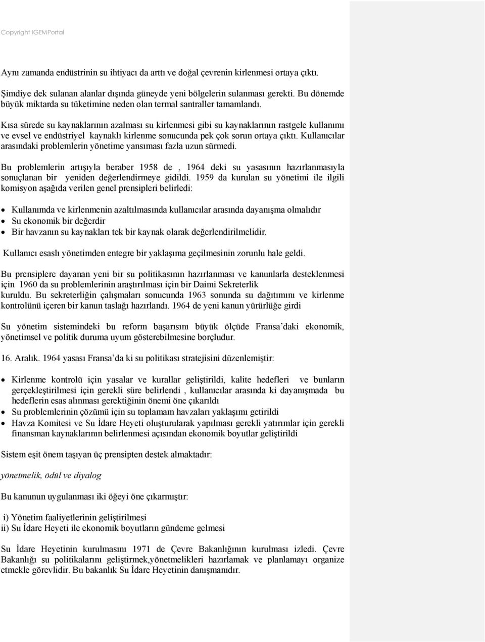 Kısa sürede su kaynaklarının azalması su kirlenmesi gibi su kaynaklarının rastgele kullanımı ve evsel ve endüstriyel kaynaklı kirlenme sonucunda pek çok sorun ortaya çıktı.