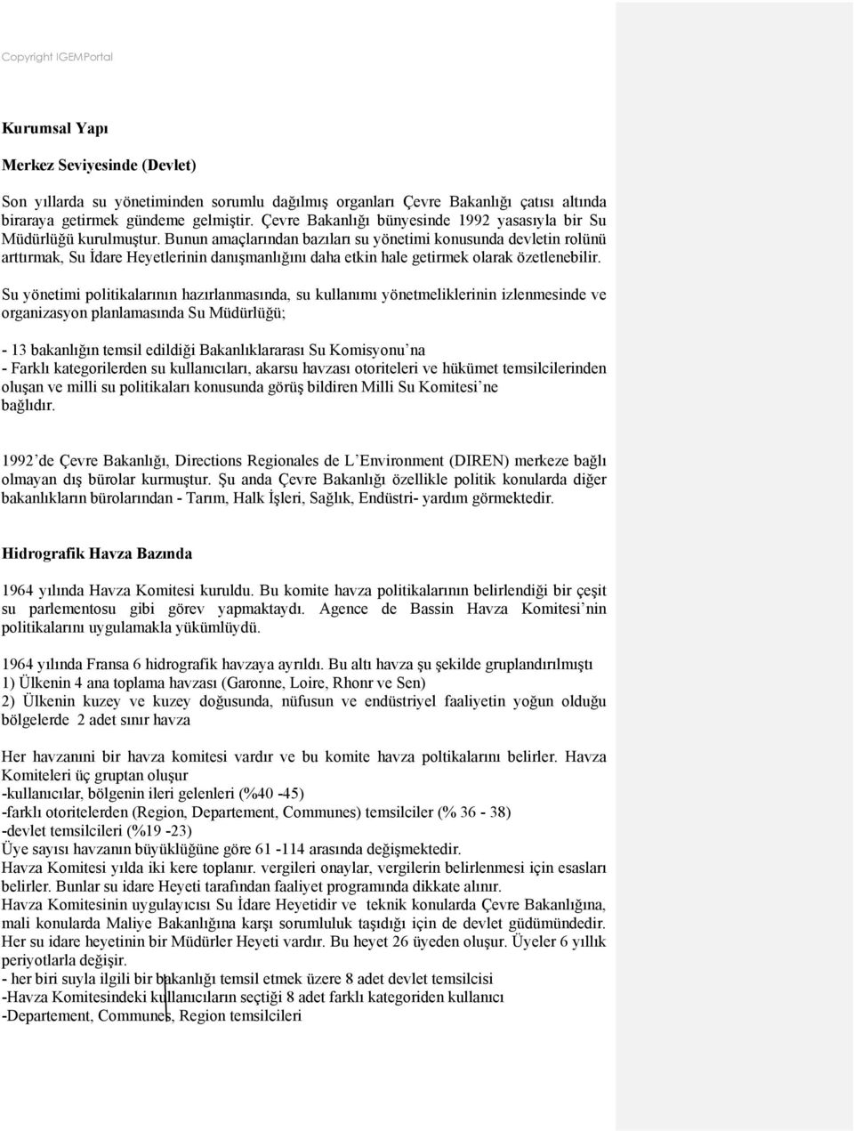 Bunun amaçlarından bazıları su yönetimi konusunda devletin rolünü arttırmak, Su İdare Heyetlerinin danışmanlığını daha etkin hale getirmek olarak özetlenebilir.