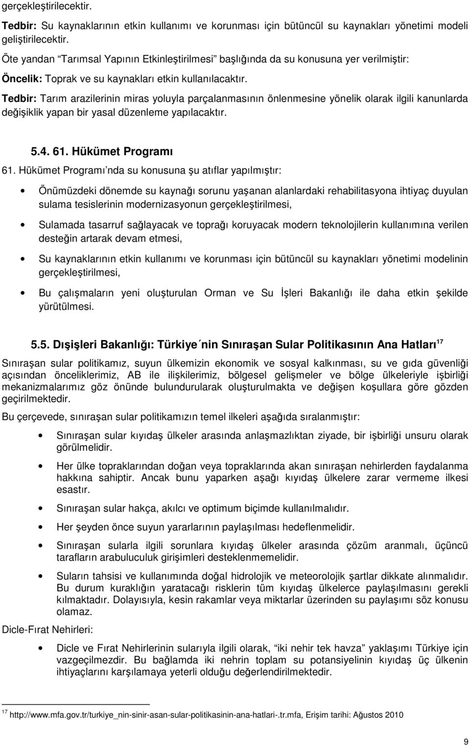 Tedbir: Tarım arazilerinin miras yoluyla parçalanmasının önlenmesine yönelik olarak ilgili kanunlarda değişiklik yapan bir yasal düzenleme yapılacaktır. 5.4. 61. Hükümet Programı 61.