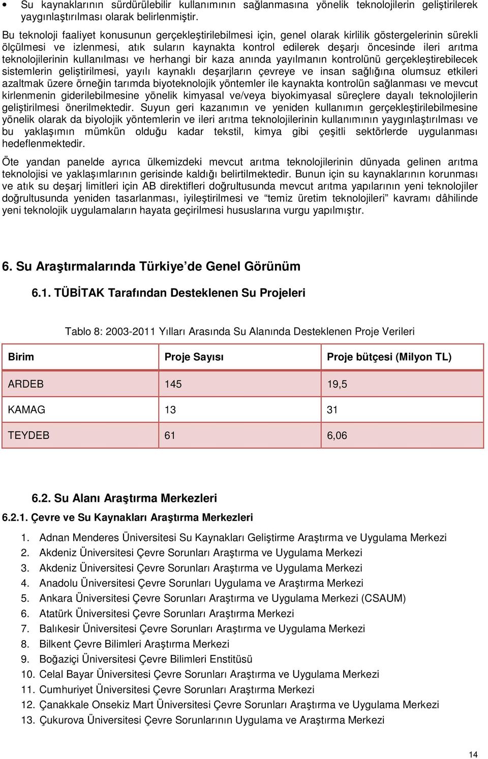 arıtma teknolojilerinin kullanılması ve herhangi bir kaza anında yayılmanın kontrolünü gerçekleştirebilecek sistemlerin geliştirilmesi, yayılı kaynaklı deşarjların çevreye ve insan sağlığına olumsuz