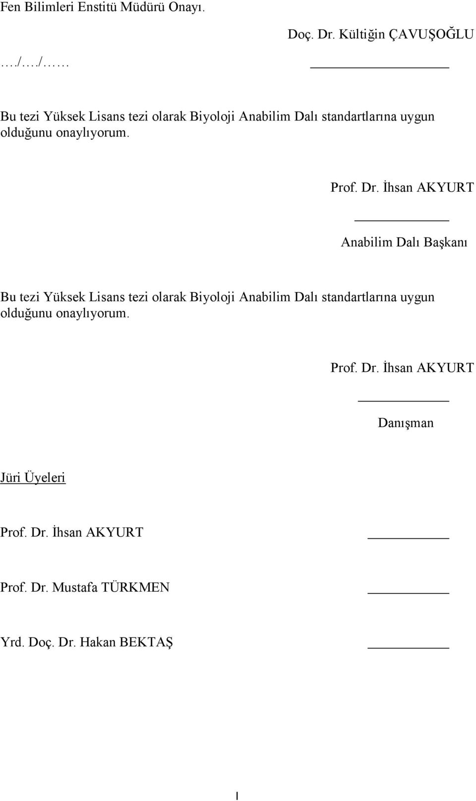 Dr. İhsan AKYURT Anabilim Dalı Başkanı Bu tezi Yüksek Lisans tezi olarak Biyoloji Anabilim Dalı