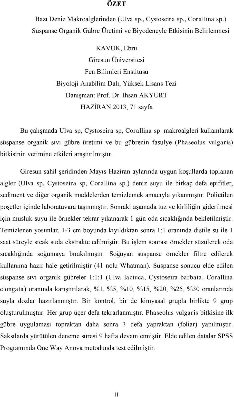 İhsan AKYURT HAZİRAN 2013, 71 sayfa Bu çalışmada Ulva sp, Cystoseira sp, Corallina sp.