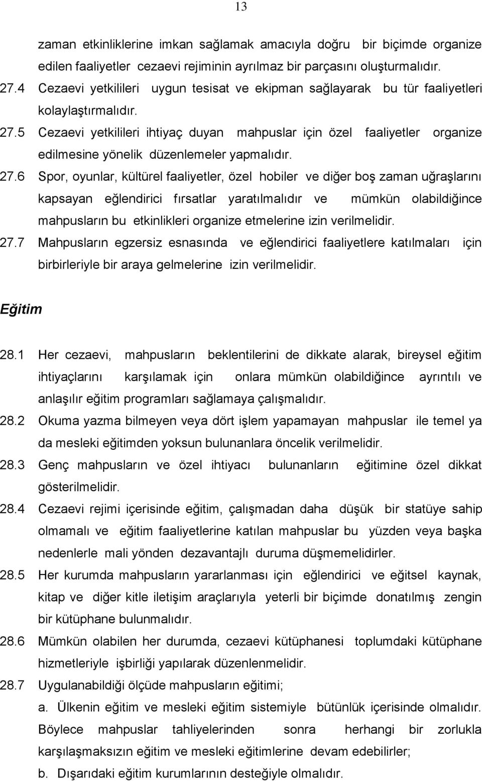 5 Cezaevi yetkilileri ihtiyaç duyan mahpuslar için özel faaliyetler organize edilmesine yönelik düzenlemeler yapmalıdır. 27.