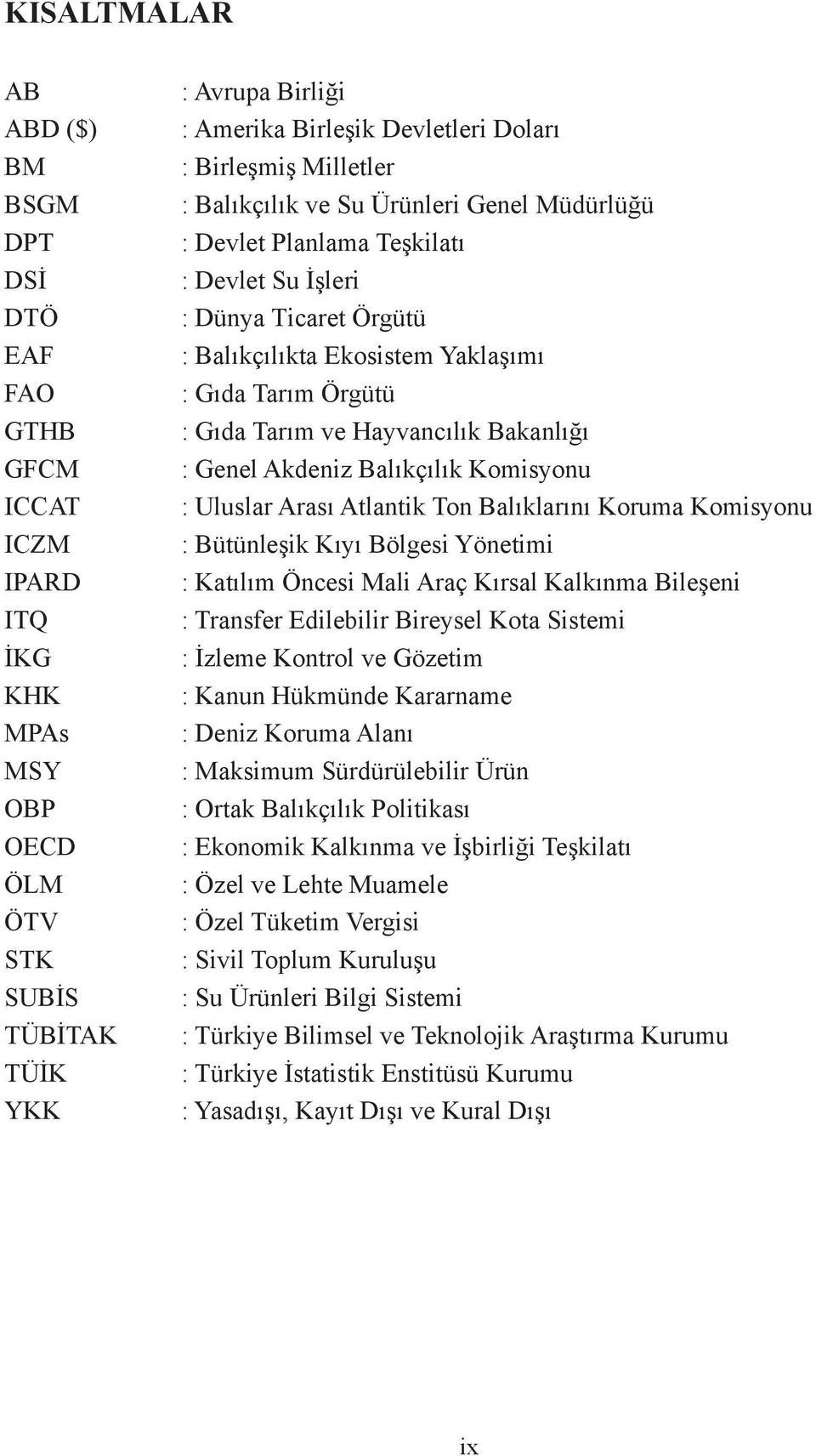 Tarım ve Hayvancılık Bakanlığı : Genel Akdeniz Balıkçılık Komisyonu : Uluslar Arası Atlantik Ton Balıklarını Koruma Komisyonu : Bütünleşik Kıyı Bölgesi Yönetimi : Katılım Öncesi Mali Araç Kırsal