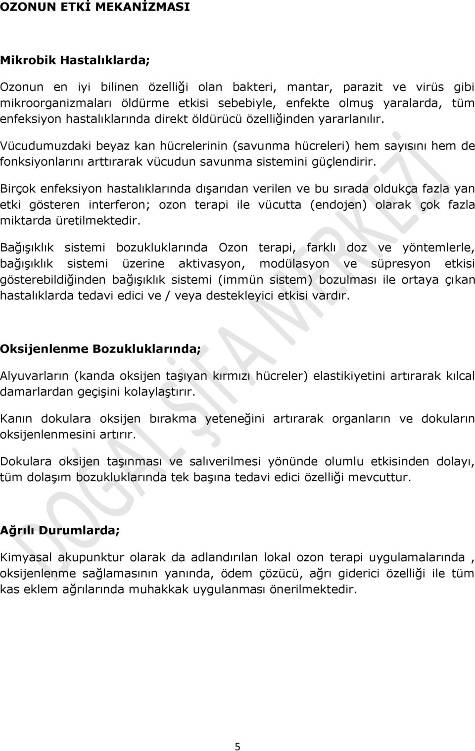 Vücudumuzdaki beyaz kan hücrelerinin (savunma hücreleri) hem sayısını hem de fonksiyonlarını arttırarak vücudun savunma sistemini güçlendirir.