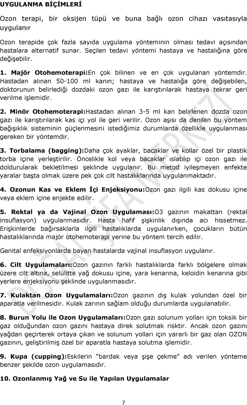 Hastadan alınan 50-100 ml kanın; hastaya ve hastalığa göre değişebilen, doktorunun belirlediği dozdaki ozon gazı ile karıştırılarak hastaya tekrar geri verilme işlemidir. 2.