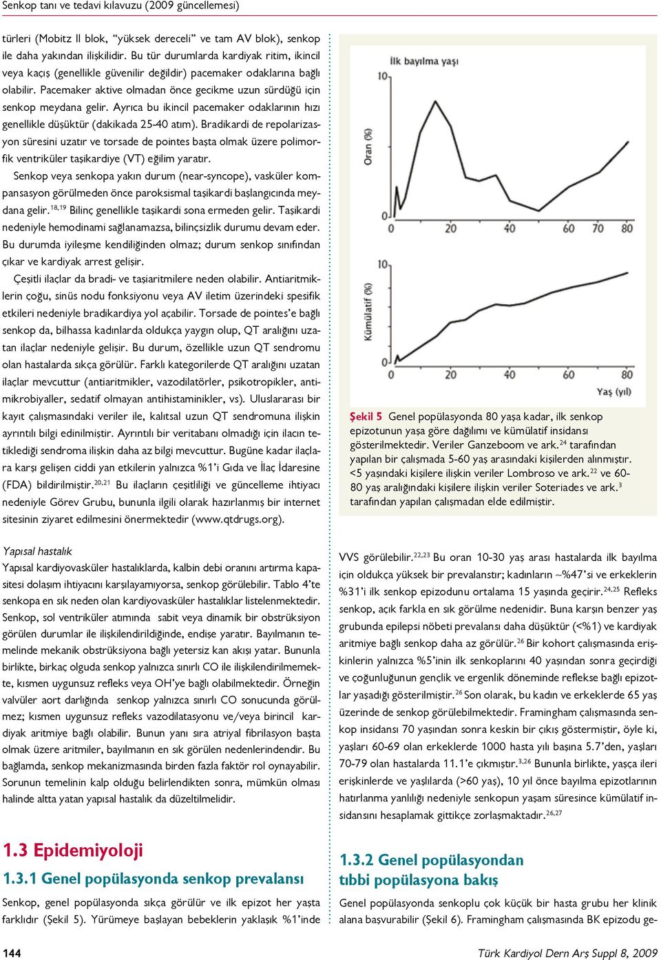 Ayrıca bu ikincil pacemaker odaklarının hızı genellikle düşüktür (dakikada 25-40 atım).