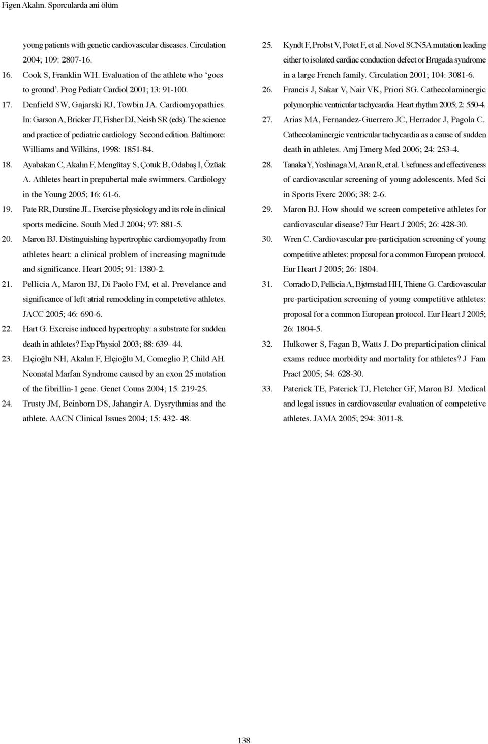 Second edition. Baltimore: Williams and Wilkins, 1998: 1851-84. 18. Ayabakan C, Akalın F, Mengütay S, Çotuk B, Odabaş I, Özüak A. Athletes heart in prepubertal male swimmers.