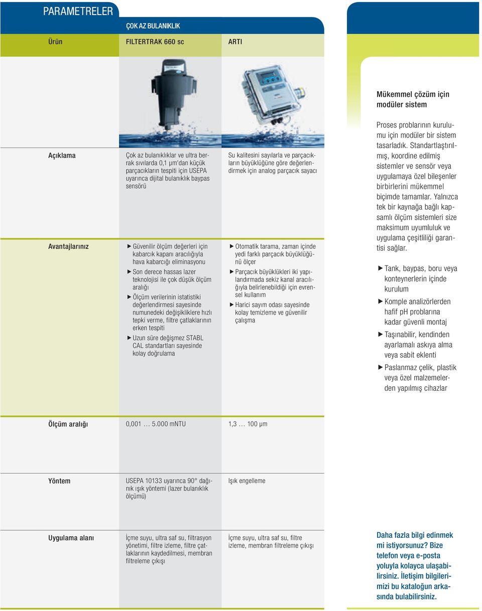 ölçüm aralığı Ölçüm verilerinin istatistiki değerlendirmesi sayesinde numunedeki değişikliklere hızlı tepki verme, filtre çatlaklarının erken tespiti Uzun süre değişmez STABL CAL standartları
