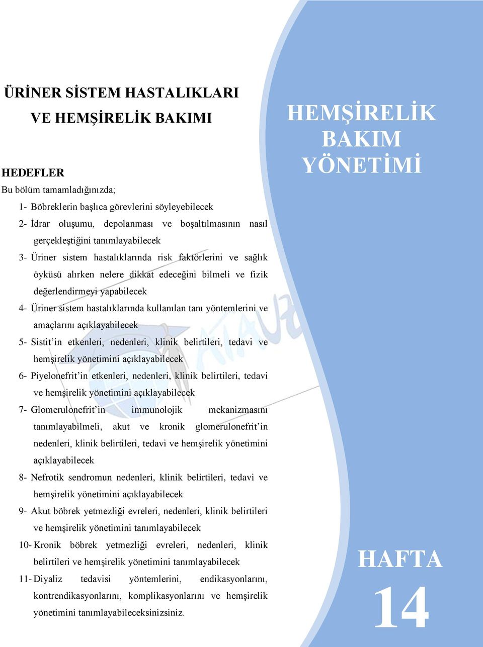 hastalıklarında kullanılan tanı yöntemlerini ve amaçlarını açıklayabilecek 5- Sistit in etkenleri, nedenleri, klinik belirtileri, tedavi ve hemşirelik yönetimini açıklayabilecek 6- Piyelonefrit in