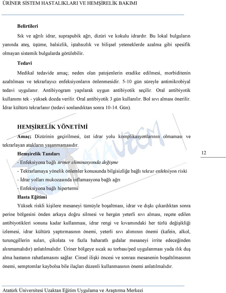 Tedavi Medikal tedavide amaç; neden olan patojenlerin eradike edilmesi, morbiditenin azaltılması ve tekrarlayıcı enfeksiyonların önlenmesidir. 5-10 gün süreyle antimikrobiyal tedavi uygulanır.