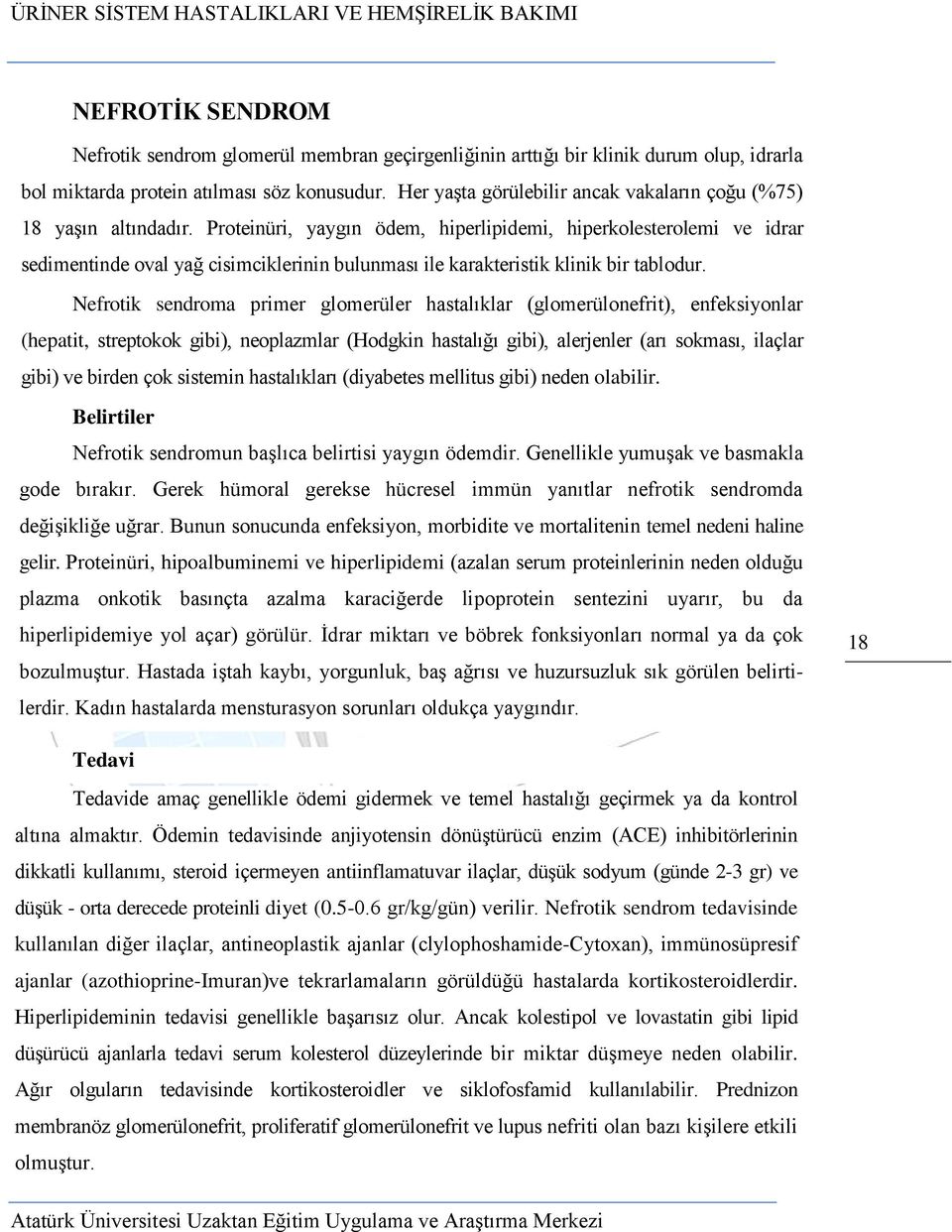 Proteinüri, yaygın ödem, hiperlipidemi, hiperkolesterolemi ve idrar sedimentinde oval yağ cisimciklerinin bulunması ile karakteristik klinik bir tablodur.