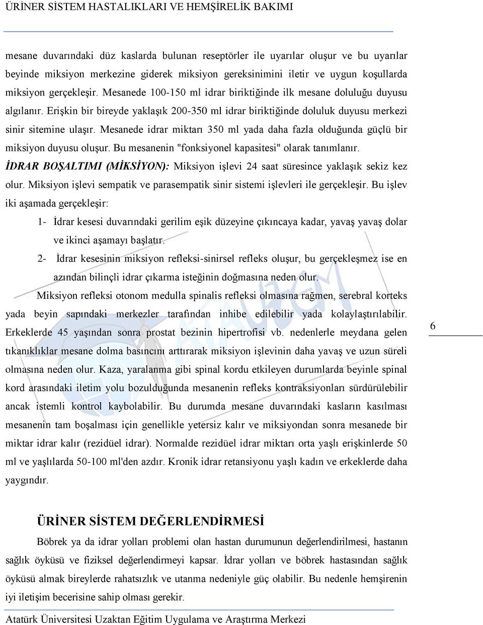 Mesanede idrar miktarı 350 ml yada daha fazla olduğunda güçlü bir miksiyon duyusu oluşur. Bu mesanenin "fonksiyonel kapasitesi" olarak tanımlanır.