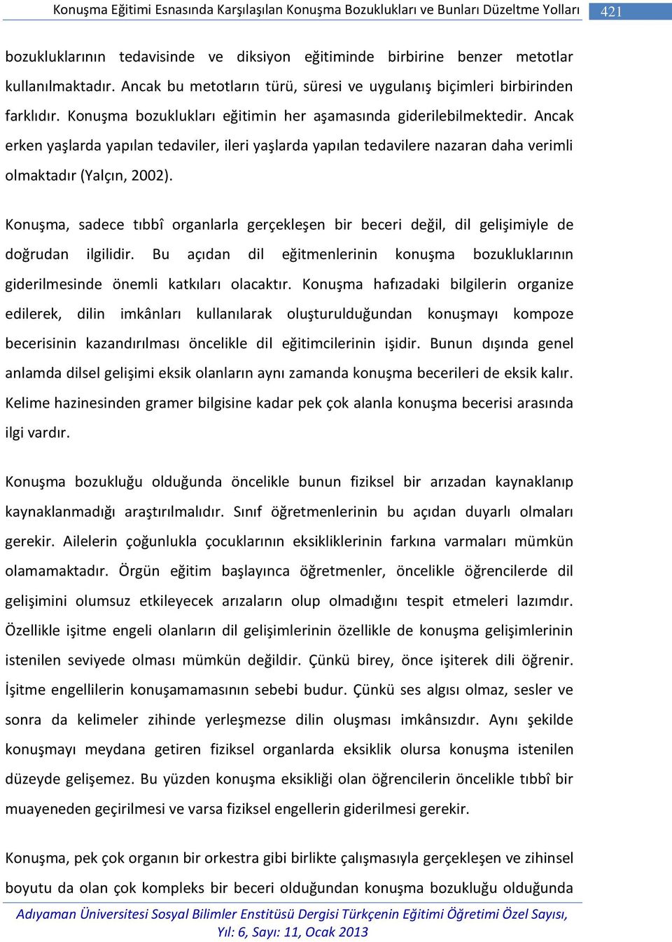 Ancak erken yaşlarda yapılan tedaviler, ileri yaşlarda yapılan tedavilere nazaran daha verimli olmaktadır (Yalçın, 2002).