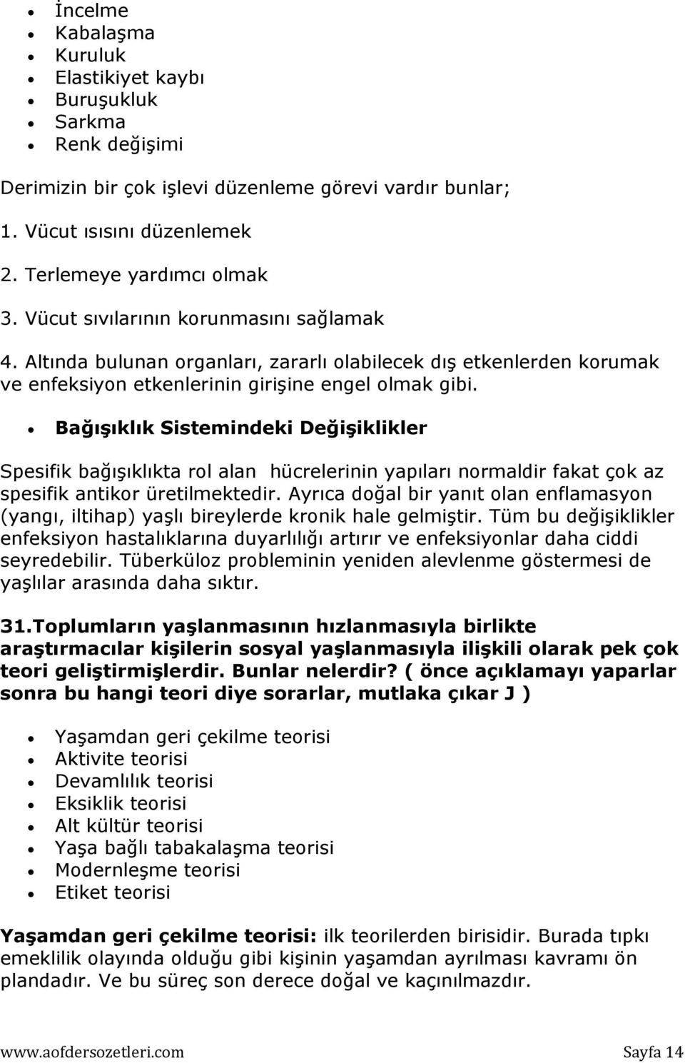 Bağışıklık Sistemindeki Değişiklikler Spesifik bağışıklıkta rol alan hücrelerinin yapıları normaldir fakat çok az spesifik antikor üretilmektedir.