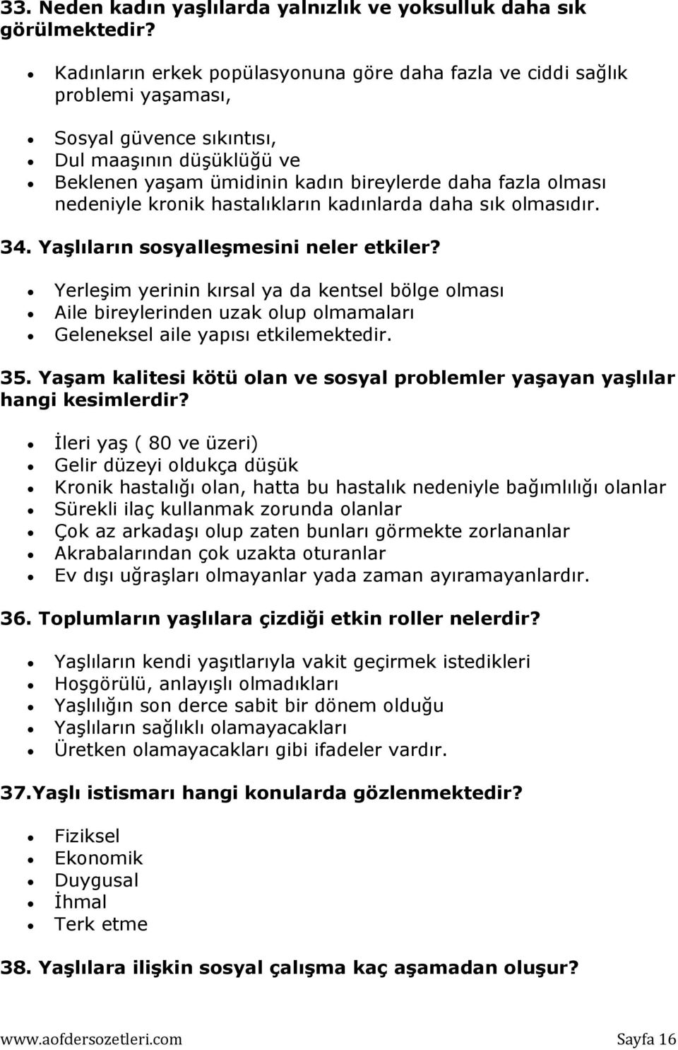 nedeniyle kronik hastalıkların kadınlarda daha sık olmasıdır. 34. Yaşlıların sosyalleşmesini neler etkiler?