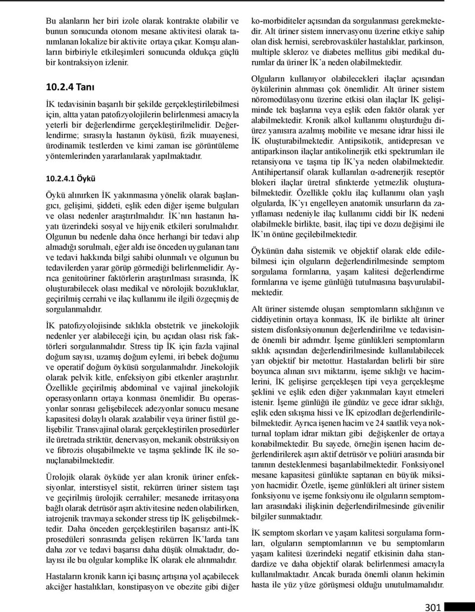 4 Tanı İK tedavisinin başarılı bir şekilde gerçekleştirilebilmesi için, altta yatan patofizyolojilerin belirlenmesi amacıyla yeterli bir değerlendirme gerçekleştirilmelidir.