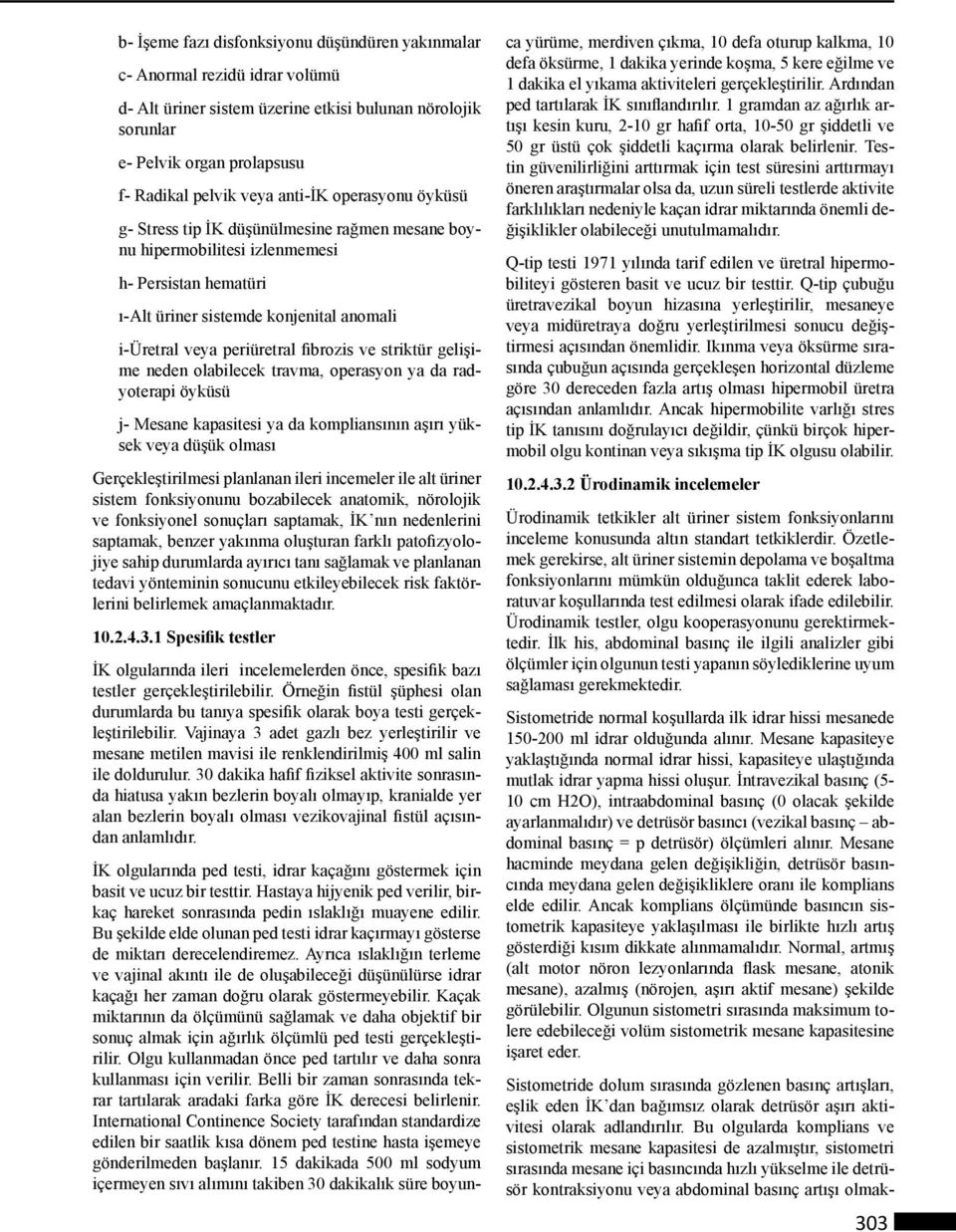 fibrozis ve striktür gelişime neden olabilecek travma, operasyon ya da radyoterapi öyküsü j- Mesane kapasitesi ya da kompliansının aşırı yüksek veya düşük olması Gerçekleştirilmesi planlanan ileri