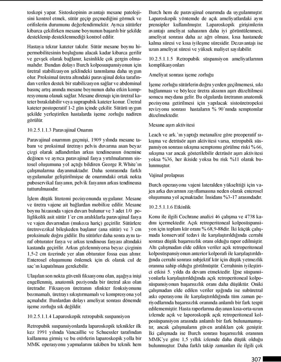 Sütür mesane boynu hipermobilitesinin boşluğunu alacak kadar kibarca gerilir ve gevşek olarak bağlanır, kesinlikle çok gergin olmamalıdır.