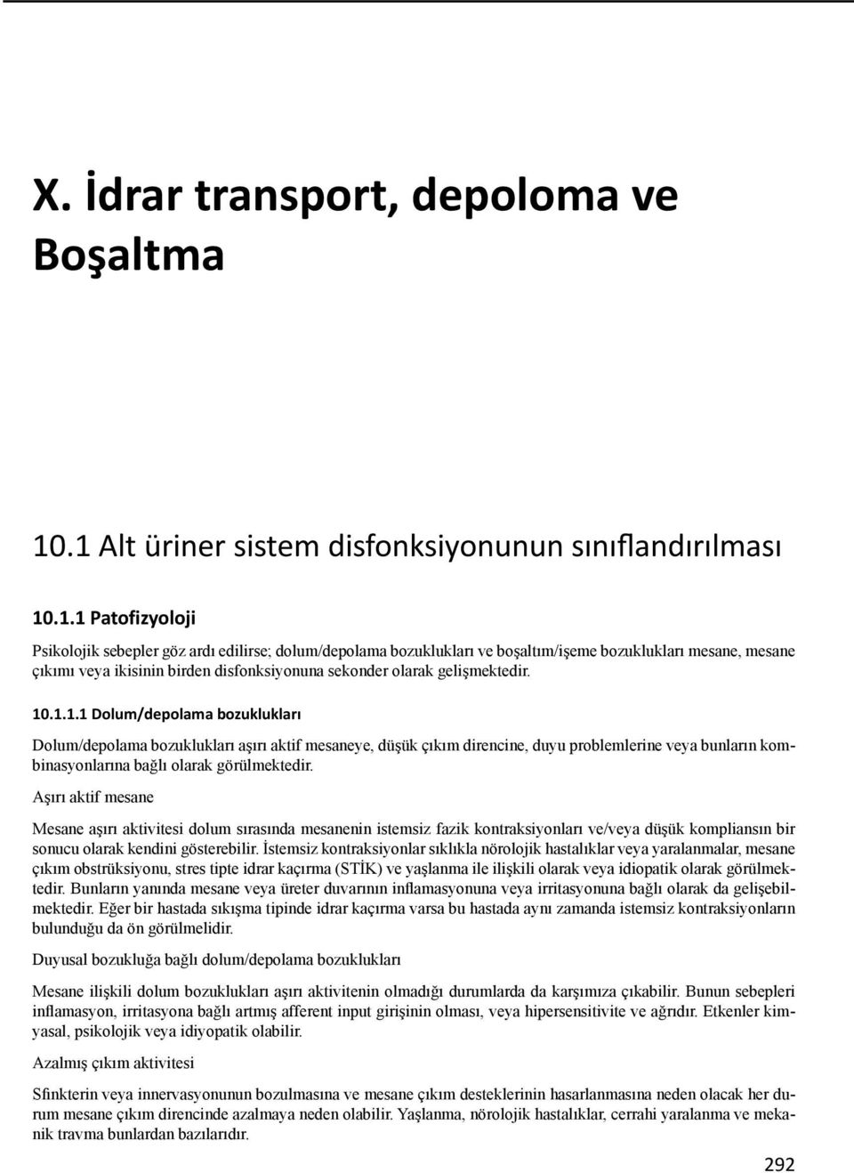 veya ikisinin birden disfonksiyonuna sekonder olarak gelişmektedir. 10