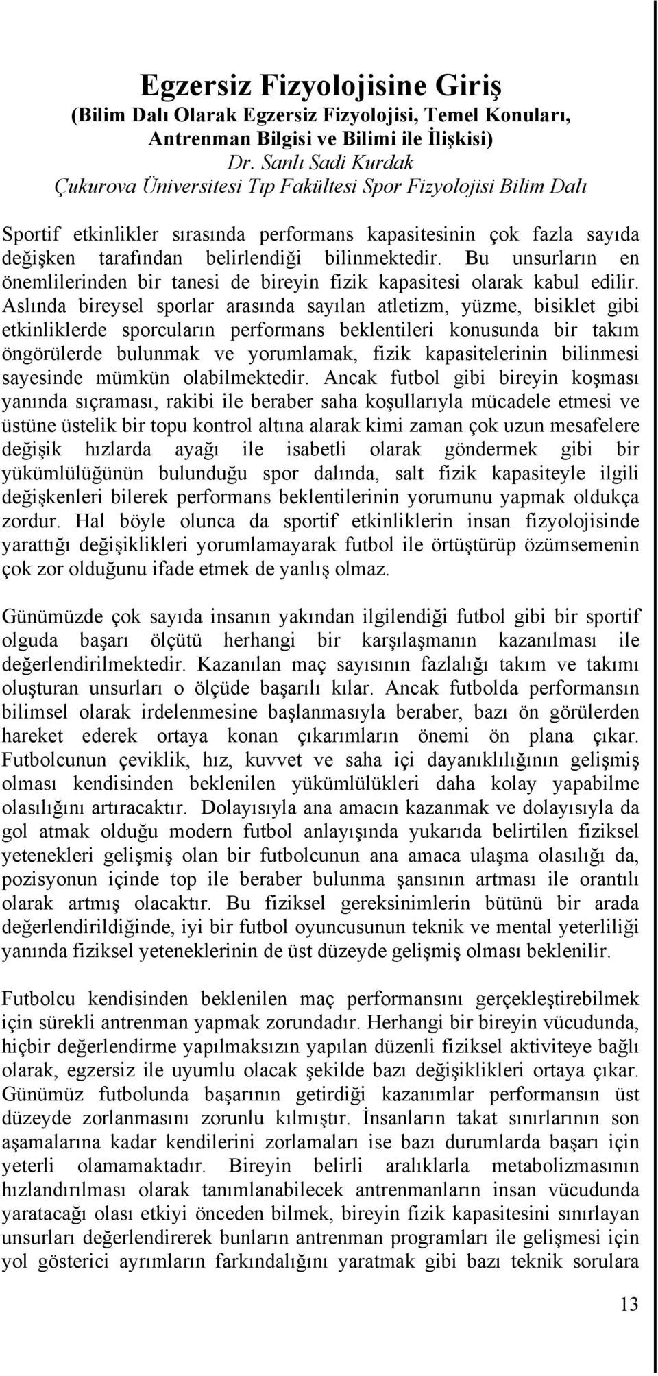 bilinmektedir. Bu unsurların en önemlilerinden bir tanesi de bireyin fizik kapasitesi olarak kabul edilir.