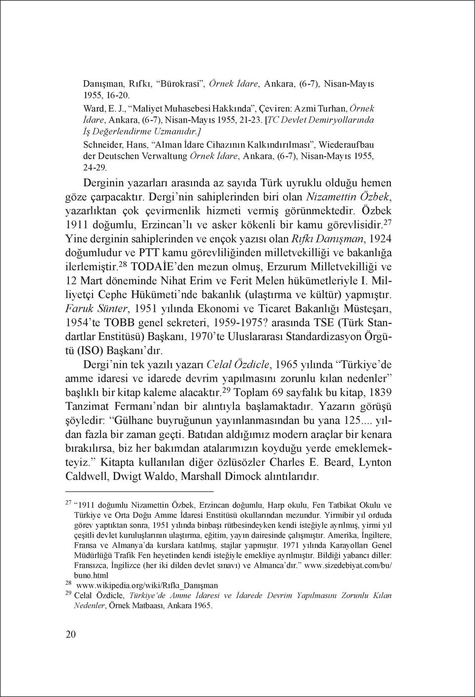 ] Schneider, Hans, Alman İdare Cihazının Kalkındırılması, Wiederaufbau der Deutschen Verwaltung Örnek İdare, Ankara, (6-7), Nisan-Mayıs 1955, 24-29.