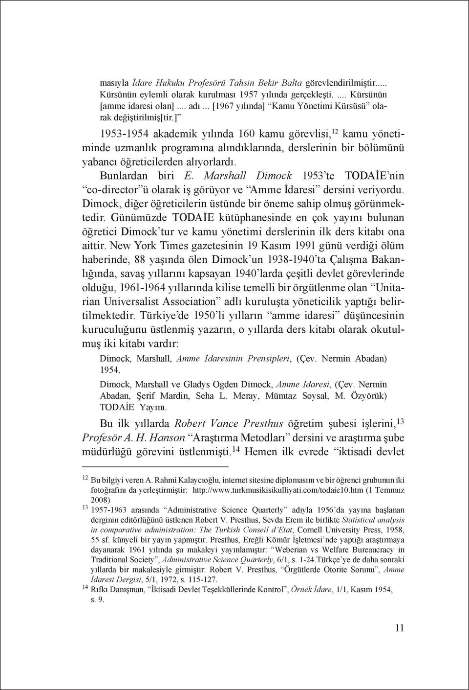 ] 1953-1954 akademik yılında 160 kamu görevlisi, 12 kamu yönetiminde uzmanlık programına alındıklarında, derslerinin bir bölümünü yabancı öğreticilerden alıyorlardı. Bunlardan biri E.