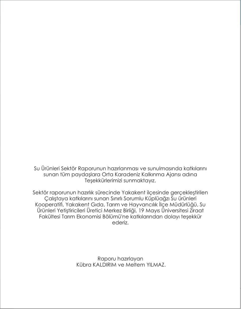 Sektör raporunun hazırlık sürecinde Yakakent ilçesinde gerçekleştirilen Çalıştaya katkılarını sunan Sınırlı Sorumlu Küplüağzı Su ürünleri Kooperati,