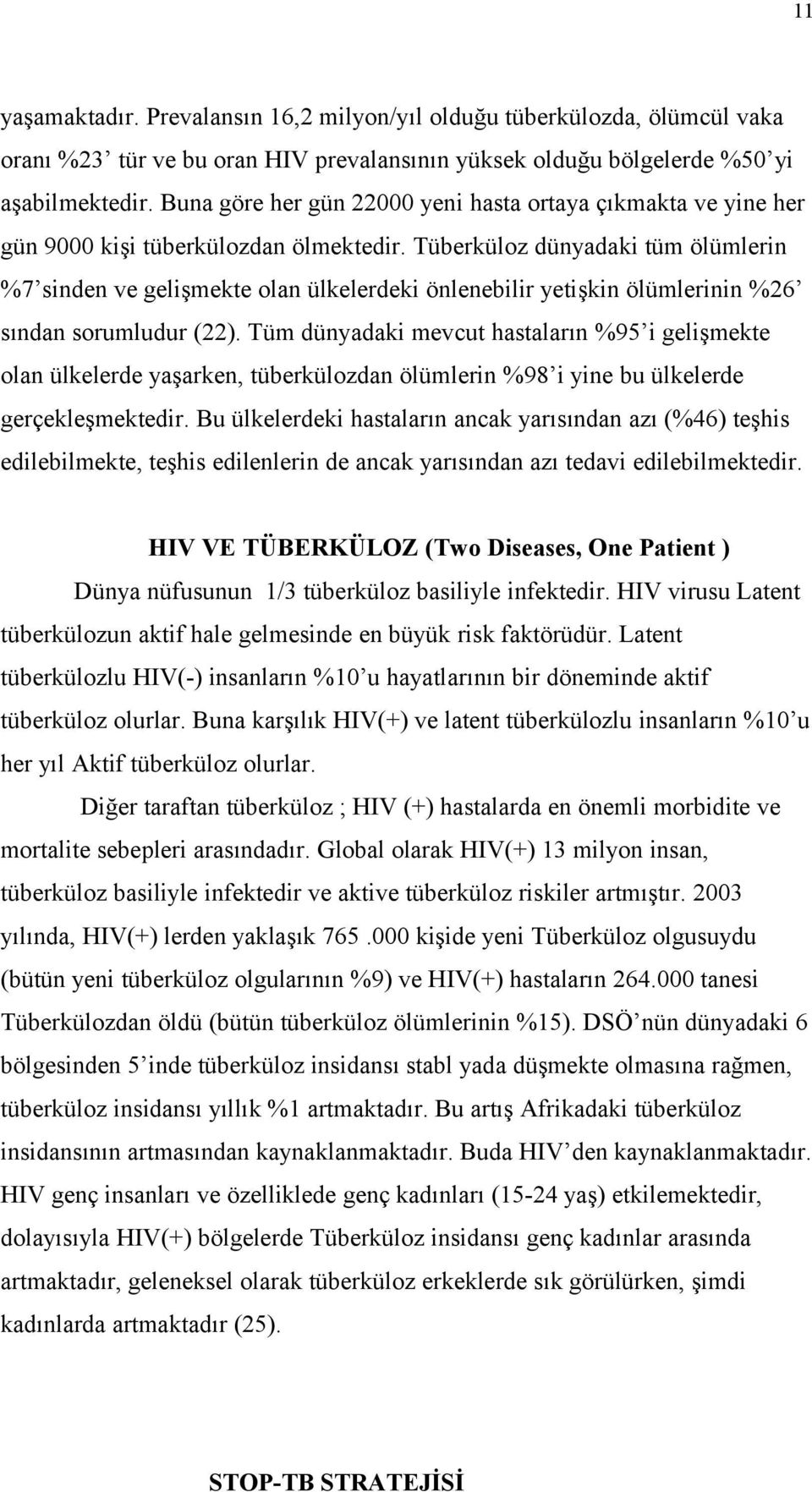 Tüberküloz dünyadaki tüm ölümlerin %7 sinden ve gelişmekte olan ülkelerdeki önlenebilir yetişkin ölümlerinin %26 sından sorumludur (22).