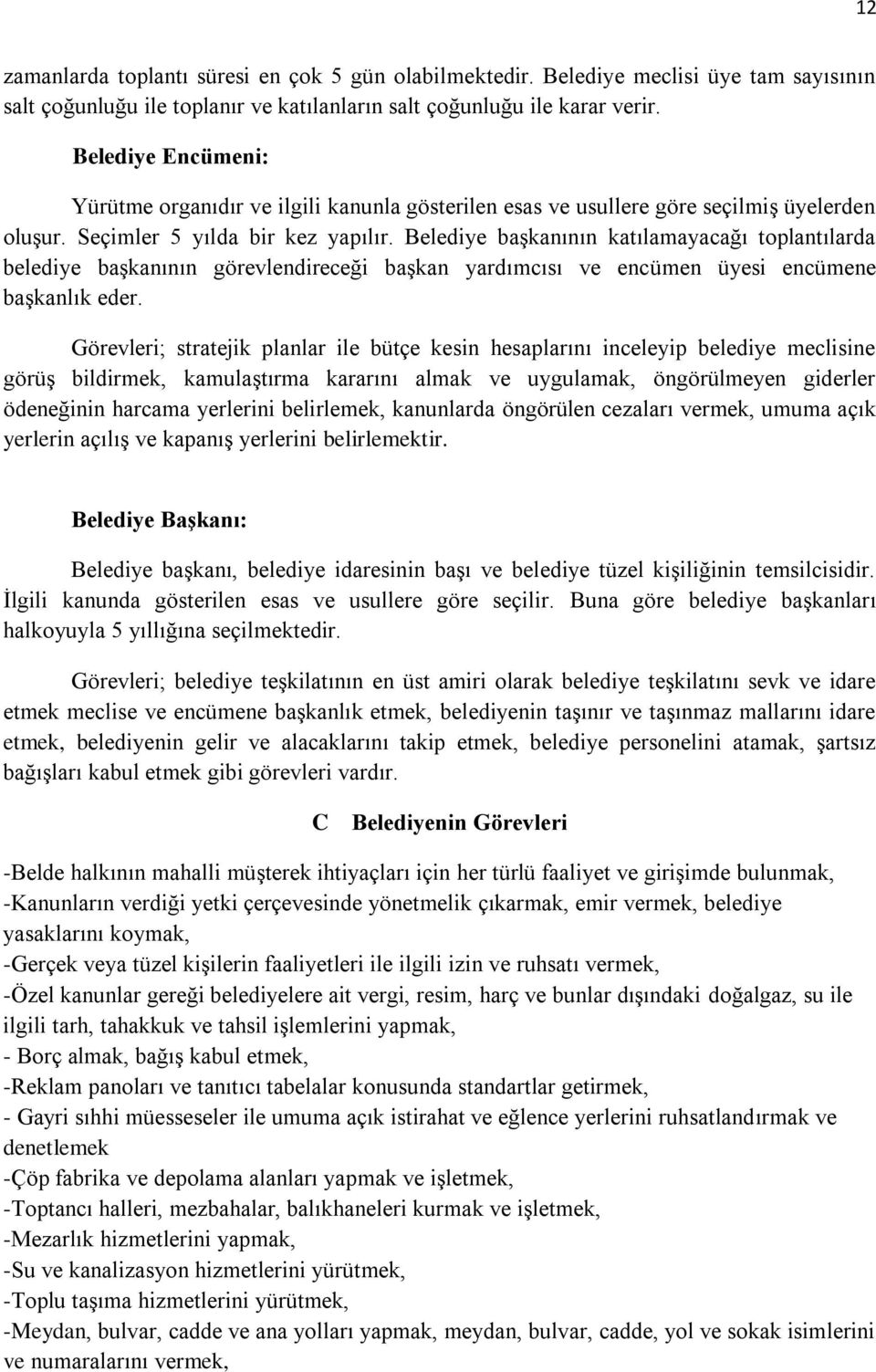 Belediye baģkanının katılamayacağı toplantılarda belediye baģkanının görevlendireceği baģkan yardımcısı ve encümen üyesi encümene baģkanlık eder.