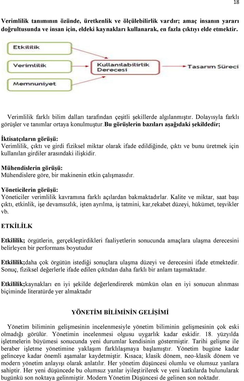 bu görüģlerin bazıları aģağıdaki Ģekildedir; Ġktisatçıların görüģü: Verimlilik, çıktı ve girdi fiziksel miktar olarak ifade edildiğinde, çıktı ve bunu üretmek için kullanılan girdiler arasındaki