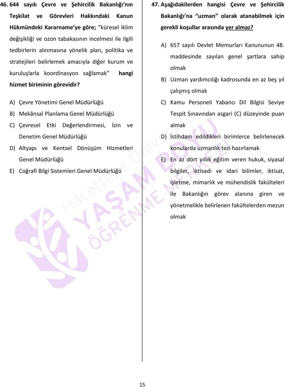 A) Çevre Yönetimi Genel Müdürlüğü B) Mekânsal Planlama Genel Müdürlüğü C) Çevresel Etki Değerlendirmesi, İzin ve Denetim Genel Müdürlüğü D) Altyapı ve Kentsel Dönüşüm Hizmetleri Genel Müdürlüğü E)