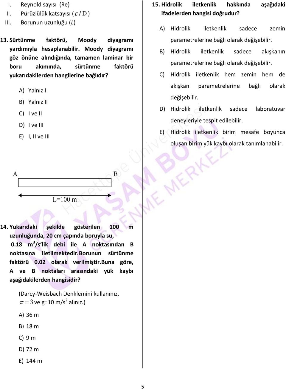 Hidrolik iletkenlik hakkında aşağıdaki ifadelerden hangisi doğrudur? A) Hidrolik iletkenlik sadece zemin parametrelerine bağlı olarak değişebilir.