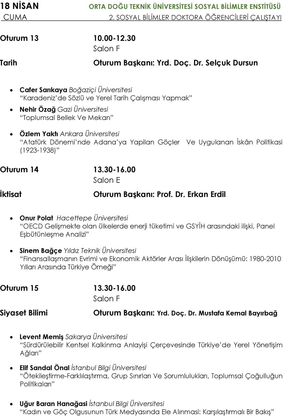 Dönemi nde Adana ya Yapilan Göçler Ve Uygulanan İskân Politikasi (1923-1938) Oturum 14 13.30-16.00 Salon E İktisat Oturum Başkanı: Prof. Dr.