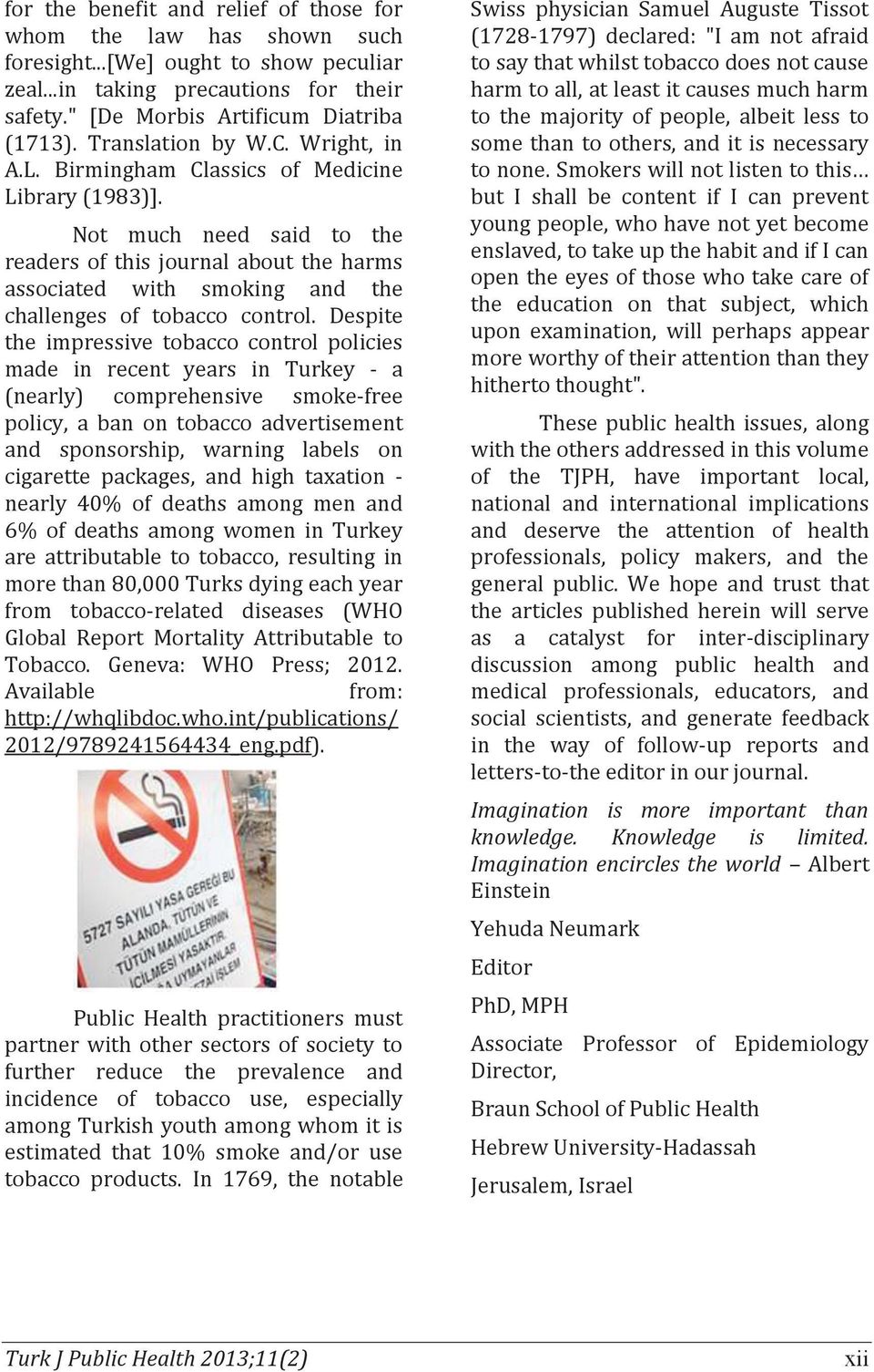 Not much need said to the readers of this journal about the harms associated with smoking and the challenges of tobacco control.