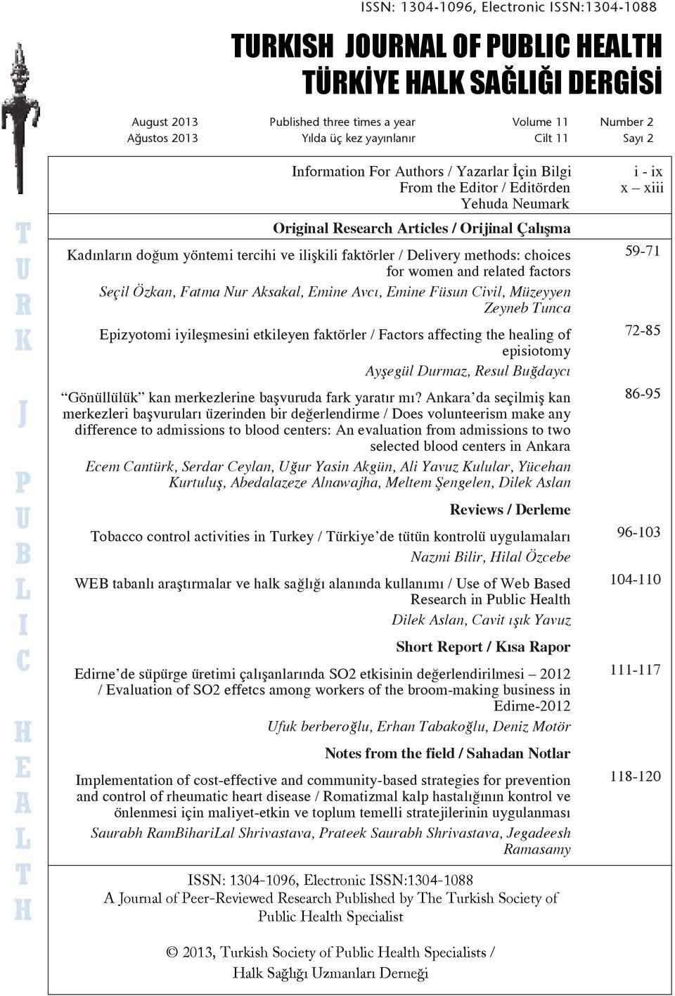 kez times year yayınlanır a year Volume 10 Cilt Volume 11 Special 11 Issue 1: Number Sayı Abortions 2 :1 Ağustos Kasım 2013 2012 Yılda Yılda üç kez üç yayınlanır kez yayınlanır Cilt 10 Cilt Özel