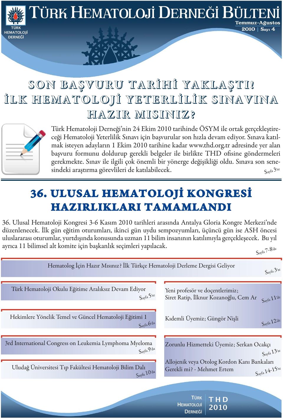 Türk Hematoloji Derneği nin 24 Ekim 2010 tarihinde ÖSYM ile ortak gerçekleştireceği Hematoloji Yeterlilik Sınavı için başvurular son hızla devam ediyor.