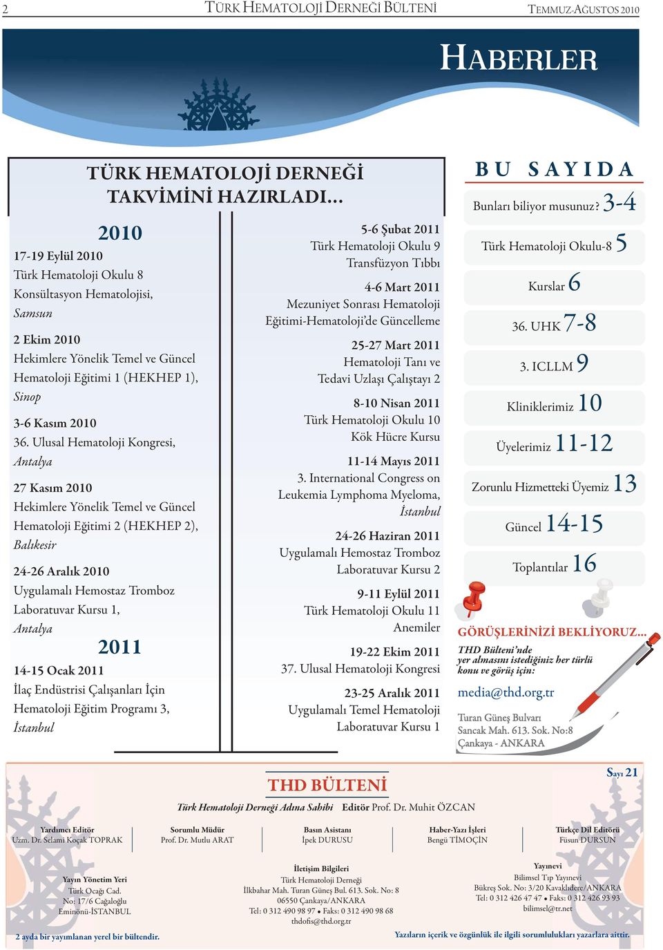 Ulusal Hematoloji Kongresi, Antalya 27 Kasım 2010 Hekimlere Yönelik Temel ve Güncel Hematoloji Eğitimi 2 (HEKHEP 2), Balıkesir 24-26 Aralık 2010 Uygulamalı Hemostaz Tromboz Laboratuvar Kursu 1,