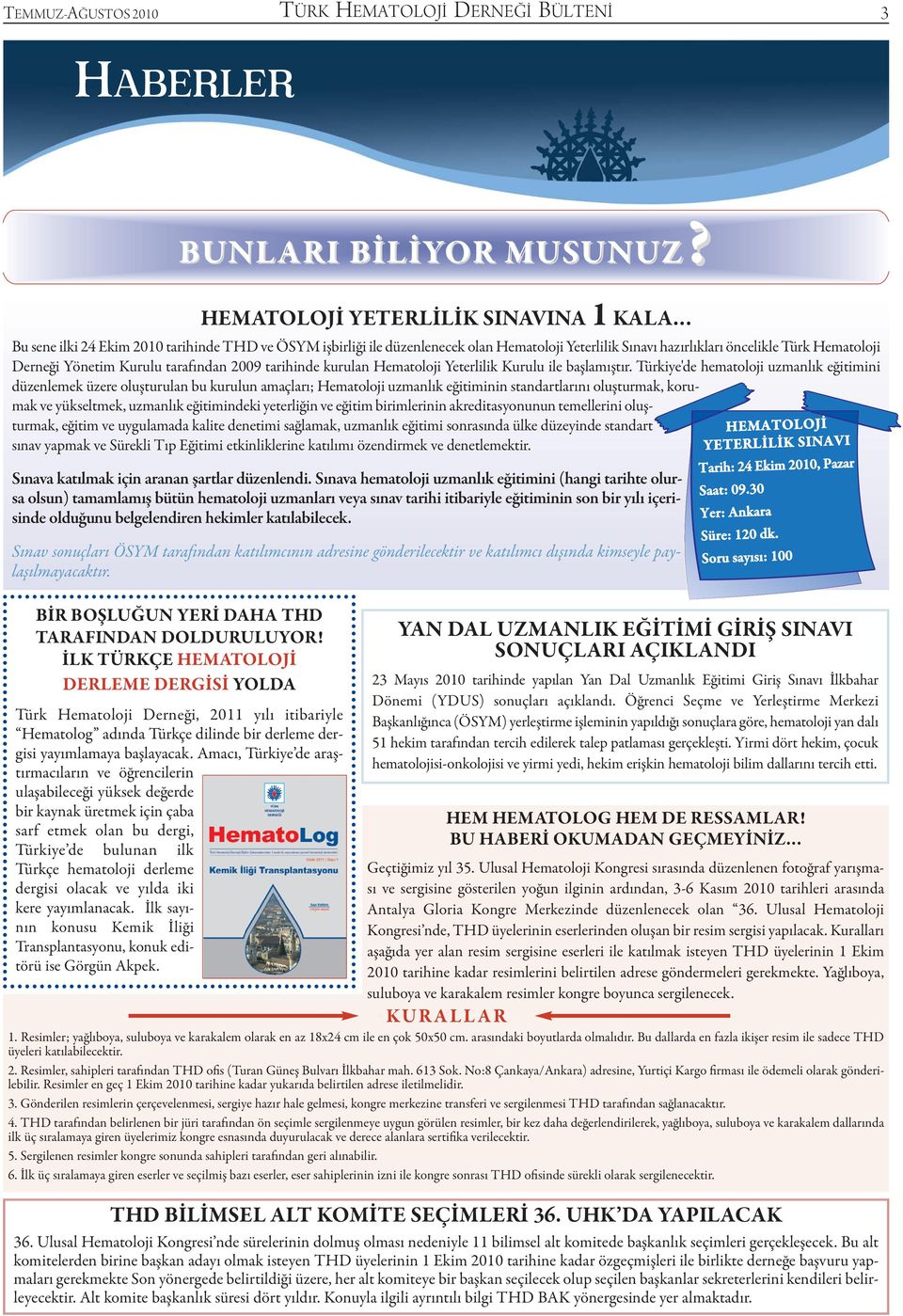 Yönetim Kurulu tarafından 2009 tarihinde kurulan Hematoloji Yeterlilik Kurulu ile başlamıştır.