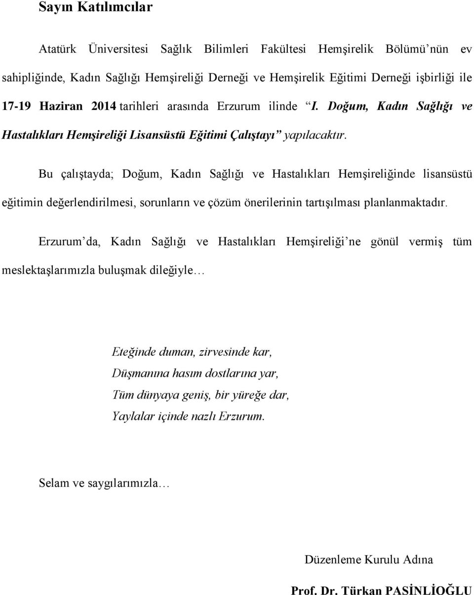 Bu çalıştayda; Doğum, Kadın Sağlığı ve Hastalıkları Hemşireliğinde lisansüstü eğitimin değerlendirilmesi, sorunların ve çözüm önerilerinin tartışılması planlanmaktadır.