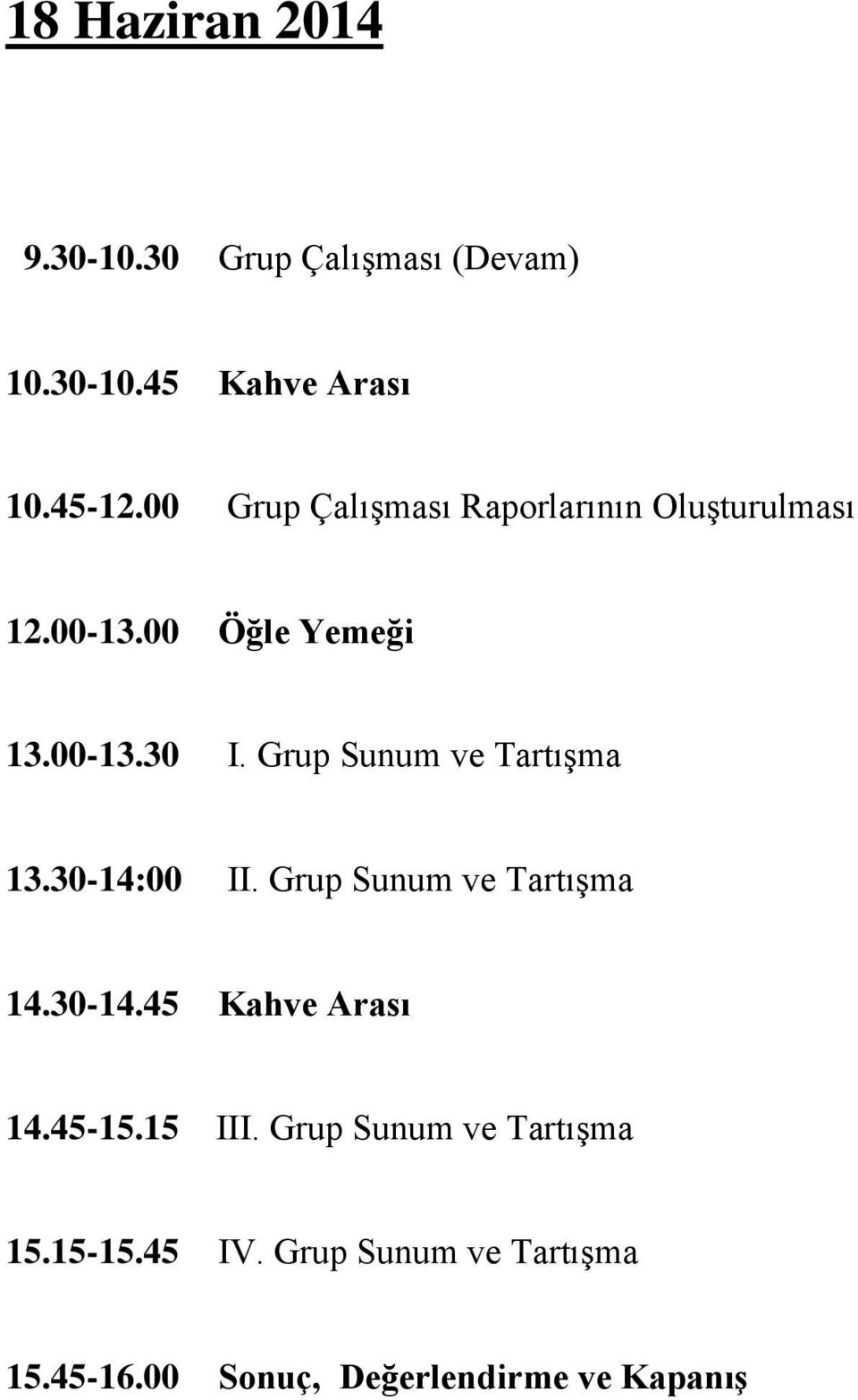 Grup Sunum ve Tartışma 13.30-14:00 II. Grup Sunum ve Tartışma 14.30-14.45 Kahve Arası 14.