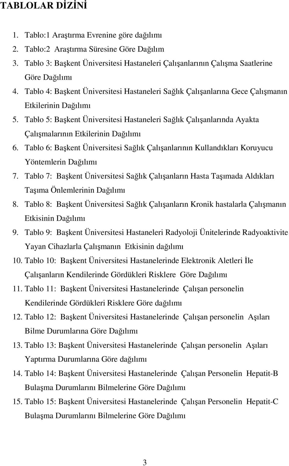 Tablo 5: Başkent Üniversitesi Hastaneleri Sağlık Çalışanlarında Ayakta Çalışmalarının Etkilerinin Dağılımı 6.