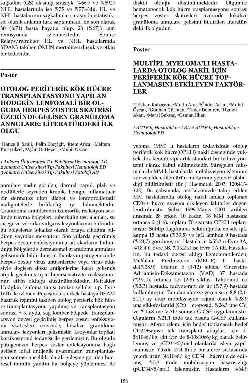 OTOLOG PERİFERİK KÖK HÜCRE TRANSPLANTASYONU YAPİLAN HODGKİN LENFOMALİ BİR OL- GUDA HERPES ZOSTER SKATRİSİ ÜZERİNDE GELİSEN GRANÜLOMA ANNULARE: LİTERATÜRDEKİ İLK OLGU Hatice E.