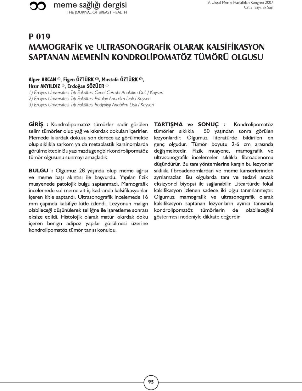 Anabilim Dalı / Kayseri GİRİŞ : Kondrolipomatöz tümörler nadir görülen selim tümörler olup yağ ve kıkırdak dokuları içerirler.