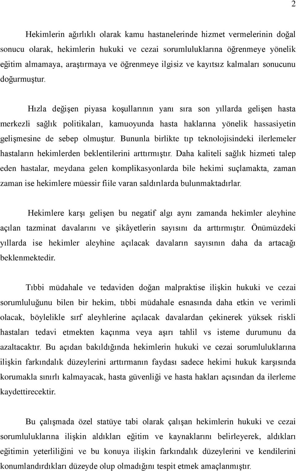 Hızla değişen piyasa koşullarının yanı sıra son yıllarda gelişen hasta merkezli sağlık politikaları, kamuoyunda hasta haklarına yönelik hassasiyetin gelişmesine de sebep olmuştur.