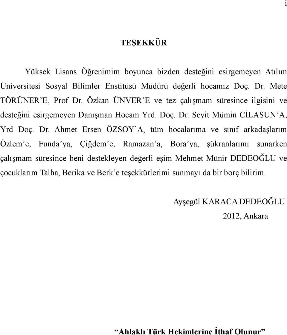 Özkan ÜNVER E ve tez çalışmam süresince ilgisini ve desteğini esirgemeyen Danışman Hocam Yrd. Doç. Dr.