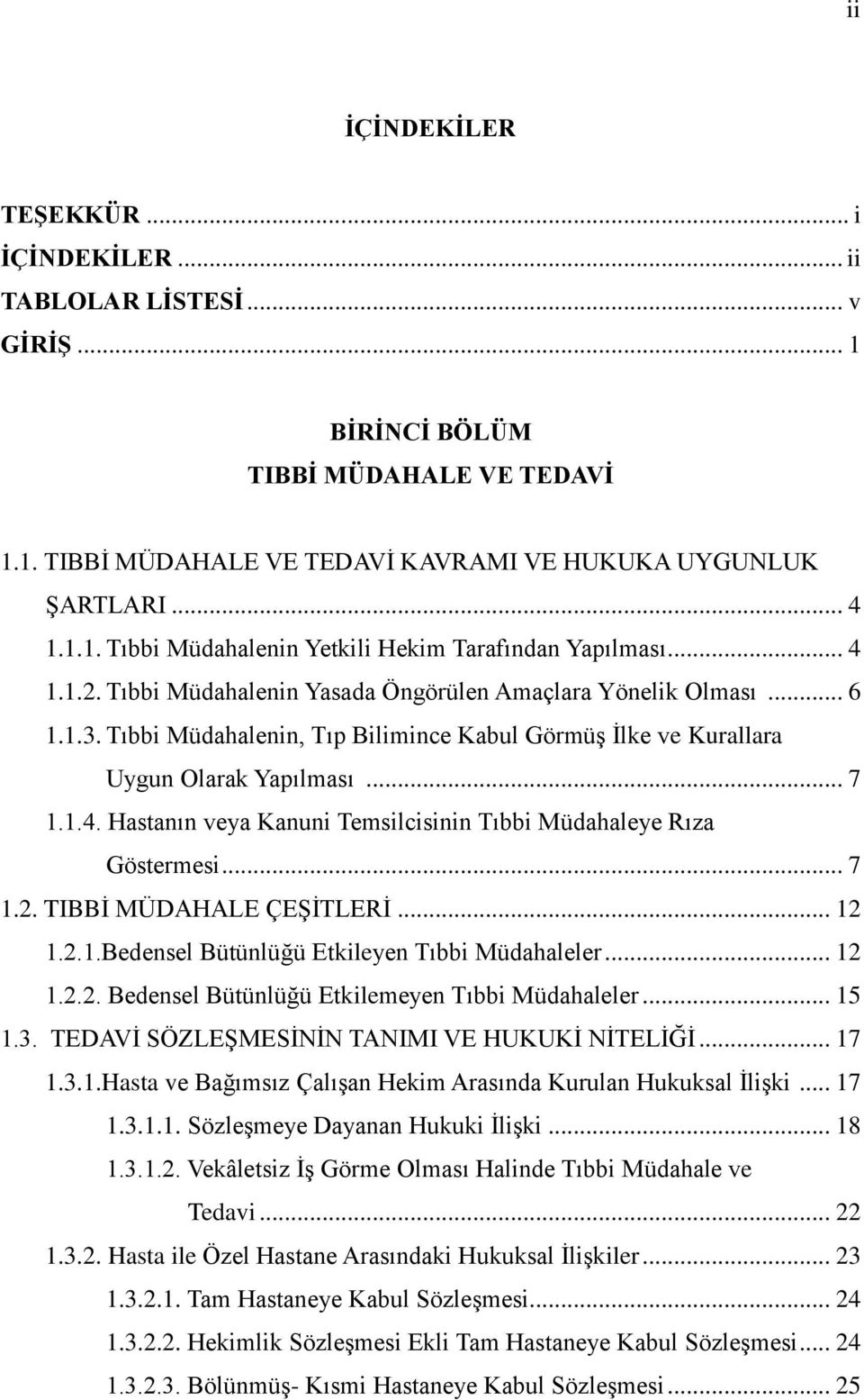 .. 7 1.2. TIBBİ MÜDAHALE ÇEŞİTLERİ... 12 1.2.1.Bedensel Bütünlüğü Etkileyen Tıbbi Müdahaleler... 12 1.2.2. Bedensel Bütünlüğü Etkilemeyen Tıbbi Müdahaleler... 15 1.3.