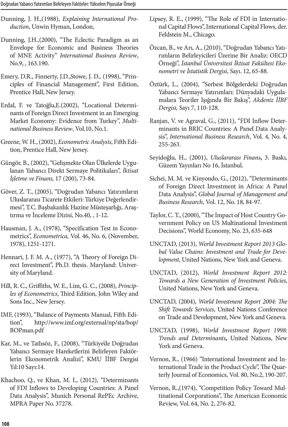 9,, 163.190. Emery, D.R., Finnerty, J.D.,Stowe, J. D., (1998), Principles of Financial Management, First Edition, Prentice Hall, New Jersey. Erdal, F. ve Tatoğlu,E.