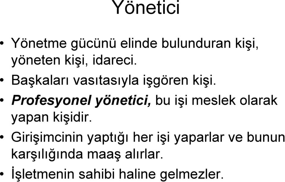 Profesyonel yönetici, bu işi meslek olarak yapan kişidir.