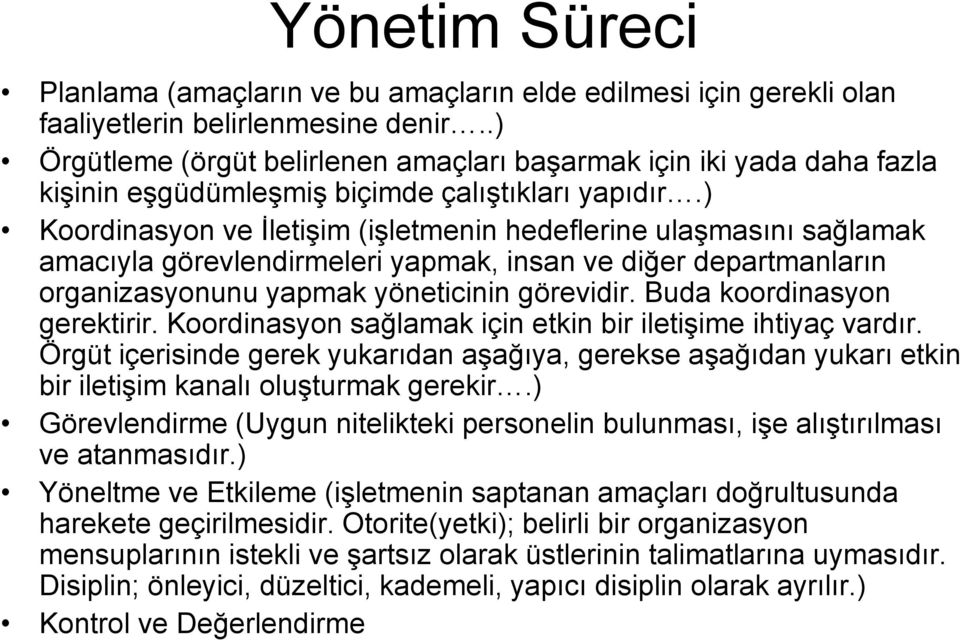 ) Koordinasyon ve İletişim (işletmenin hedeflerine ulaşmasını sağlamak amacıyla görevlendirmeleri yapmak, insan ve diğer departmanların organizasyonunu yapmak yöneticinin görevidir.